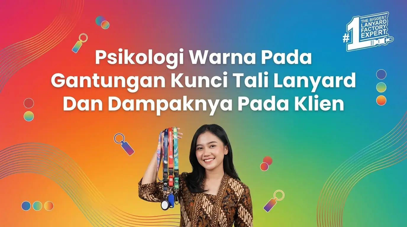 Psikologi Warna pada Gantungan Kunci Lanyard: Rahasia Membangun Kepercayaan Klien Sejak Detik Pertama